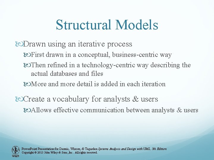Structural Models Drawn using an iterative process First drawn in a conceptual, business-centric way Structural Models Drawn using an iterative process First drawn in a conceptual, business-centric way