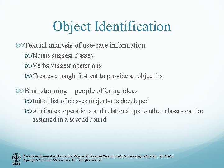 Object Identification Textual analysis of use-case information Nouns suggest classes Verbs suggest operations Creates Object Identification Textual analysis of use-case information Nouns suggest classes Verbs suggest operations Creates