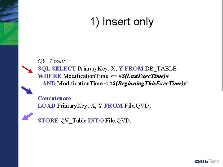 1) Insert only QV_Table: SQL SELECT Primary. Key, X, Y FROM DB_TABLE WHERE Modification.