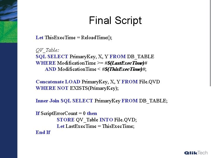 Final Script Let This. Exec. Time = Reload. Time(); QV_Table: SQL SELECT Primary. Key,