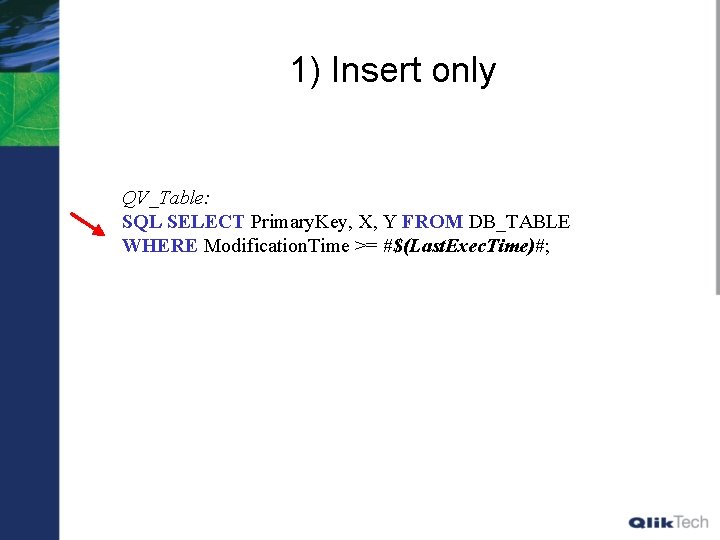 1) Insert only QV_Table: SQL SELECT Primary. Key, X, Y FROM DB_TABLE WHERE Modification.