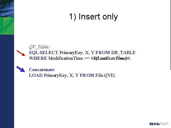 1) Insert only QV_Table: SQL SELECT Primary. Key, X, Y FROM DB_TABLE WHERE Modification.