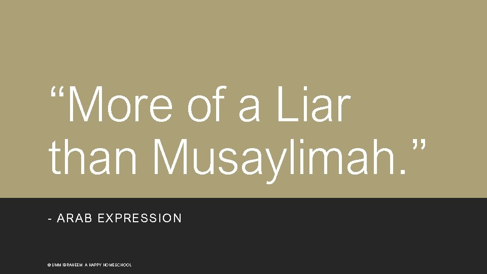 “More of a Liar than Musaylimah. ” - ARAB EXPRESSION © UMM IBRAHEEM, A