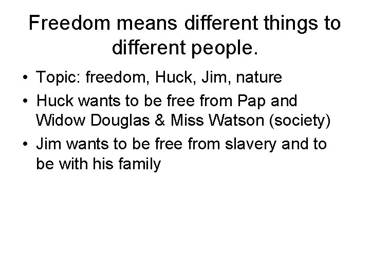 Freedom means different things to different people. • Topic: freedom, Huck, Jim, nature •