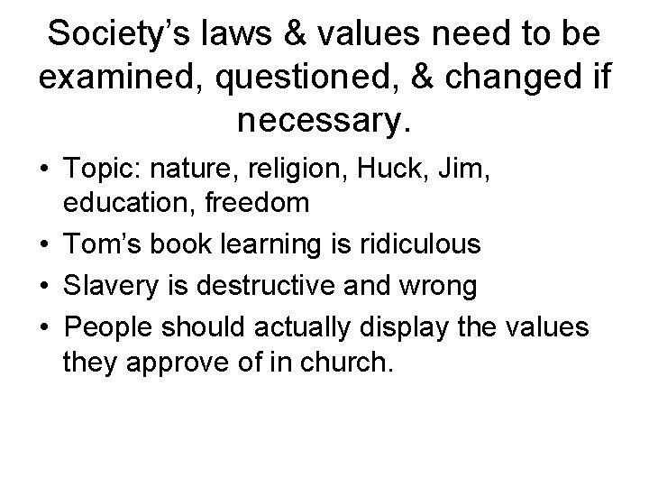 Society’s laws & values need to be examined, questioned, & changed if necessary. •