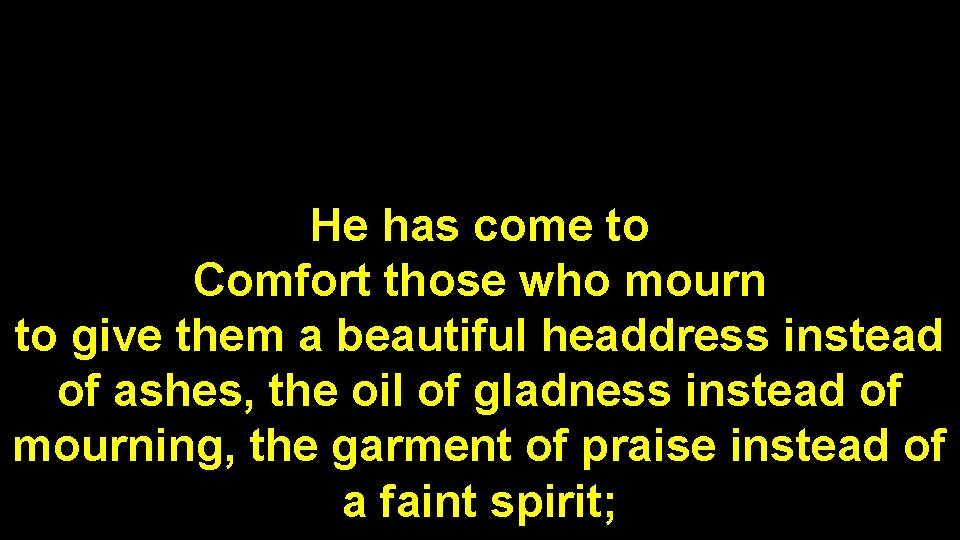 He has come to Comfort those who mourn to give them a beautiful headdress