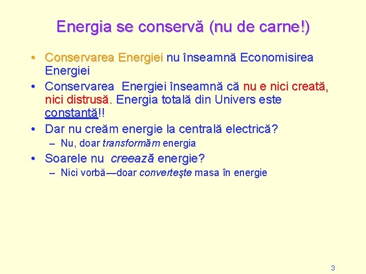 Energia se conservă (nu de carne!) • Conservarea Energiei nu înseamnă Economisirea Energiei •