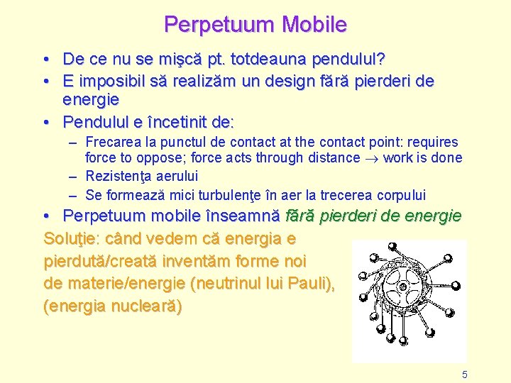 Perpetuum Mobile • De ce nu se mişcă pt. totdeauna pendulul? • E imposibil