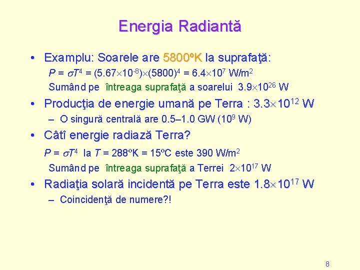 Energia Radiantă • Examplu: Soarele are 5800ºK la suprafaţă: P = T 4 =