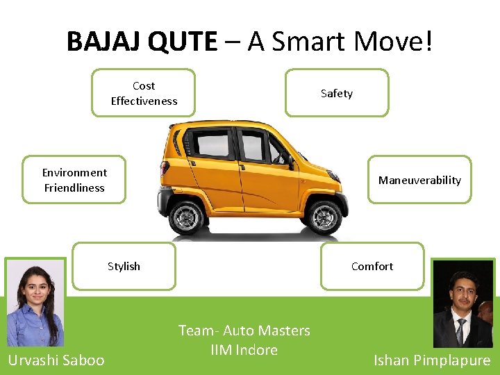 BAJAJ QUTE – A Smart Move! Cost Effectiveness Safety Environment Friendliness Maneuverability Stylish Urvashi