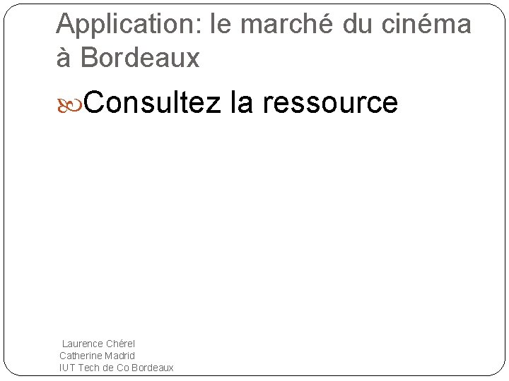 Application: le marché du cinéma à Bordeaux Consultez la ressource Laurence Chérel Catherine Madrid