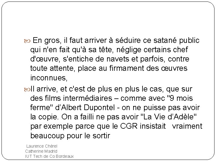  En gros, il faut arriver à séduire ce satané public qui n'en fait