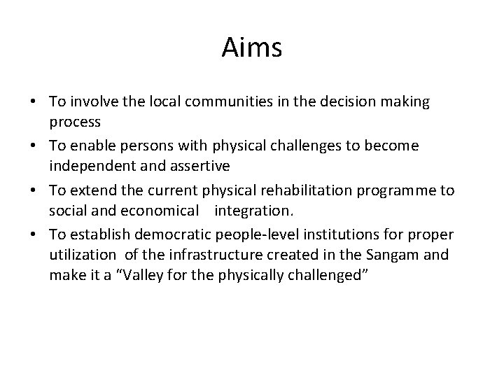Aims • To involve the local communities in the decision making process • To Aims • To involve the local communities in the decision making process • To