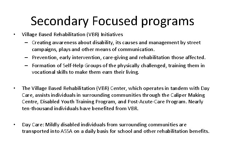 Secondary Focused programs • Village Based Rehabilitation (VBR) Initiatives – Creating awareness about disability, Secondary Focused programs • Village Based Rehabilitation (VBR) Initiatives – Creating awareness about disability,