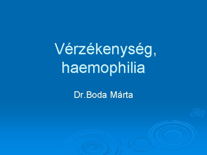 Vérzékenység, haemophilia Dr. Boda Márta 