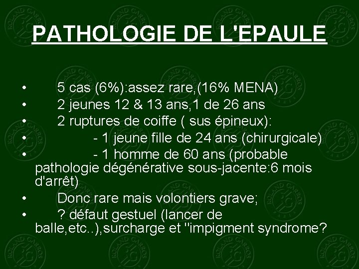 PATHOLOGIE DE L'EPAULE • • • 5 cas (6%): assez rare, (16% MENA) 2