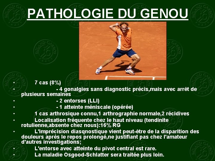 PATHOLOGIE DU GENOU • • • 7 cas (8%) - 4 gonalgies sans diagnostic