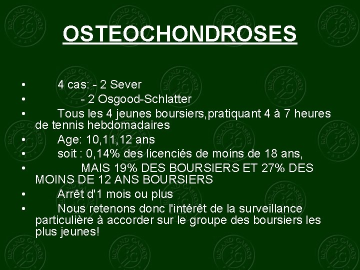 OSTEOCHONDROSES • • 4 cas: - 2 Sever - 2 Osgood-Schlatter Tous les 4