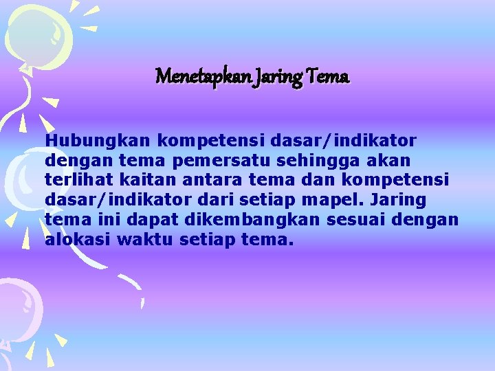 Menetapkan Jaring Tema Hubungkan kompetensi dasar/indikator dengan tema pemersatu sehingga akan terlihat kaitan antara