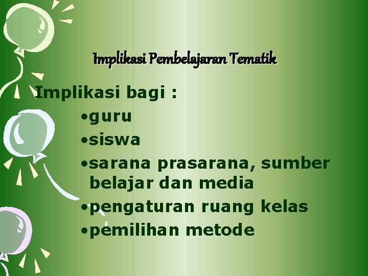 Implikasi Pembelajaran Tematik Implikasi bagi : • guru • siswa • sarana prasarana, sumber