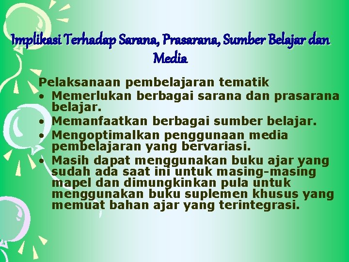Implikasi Terhadap Sarana, Prasarana, Sumber Belajar dan Media Pelaksanaan pembelajaran tematik • Memerlukan berbagai