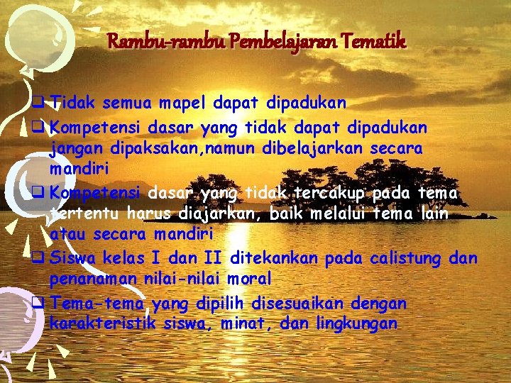 Rambu-rambu Pembelajaran Tematik q Tidak semua mapel dapat dipadukan q Kompetensi dasar yang tidak