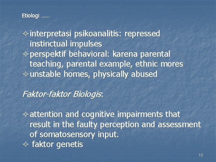 Etiologi …… interpretasi psikoanalitis: repressed instinctual impulses perspektif behavioral: karena parental teaching, parental example,