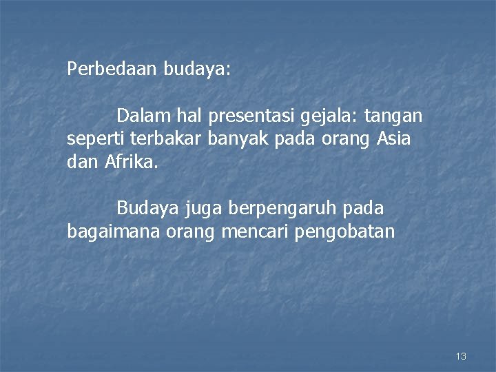 Perbedaan budaya: Dalam hal presentasi gejala: tangan seperti terbakar banyak pada orang Asia dan