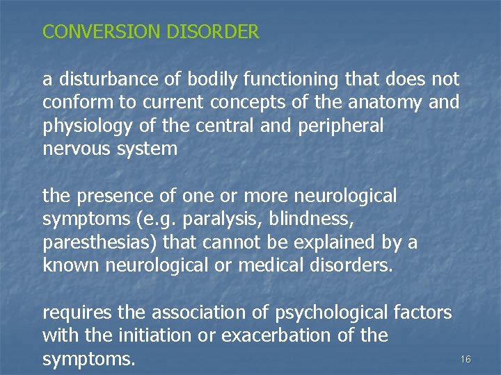 CONVERSION DISORDER a disturbance of bodily functioning that does not conform to current concepts