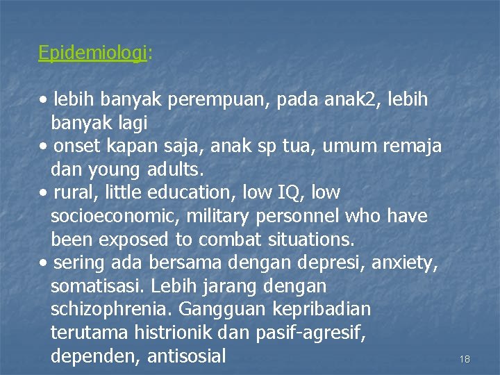 Epidemiologi: • lebih banyak perempuan, pada anak 2, lebih banyak lagi • onset kapan