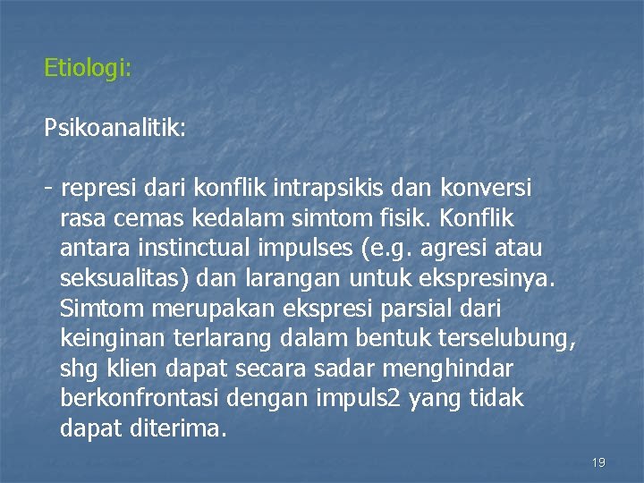 Etiologi: Psikoanalitik: - represi dari konflik intrapsikis dan konversi rasa cemas kedalam simtom fisik.