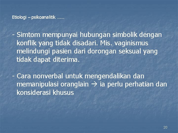 Etiologi – psikoanalitik …… - Simtom mempunyai hubungan simbolik dengan konflik yang tidak disadari.