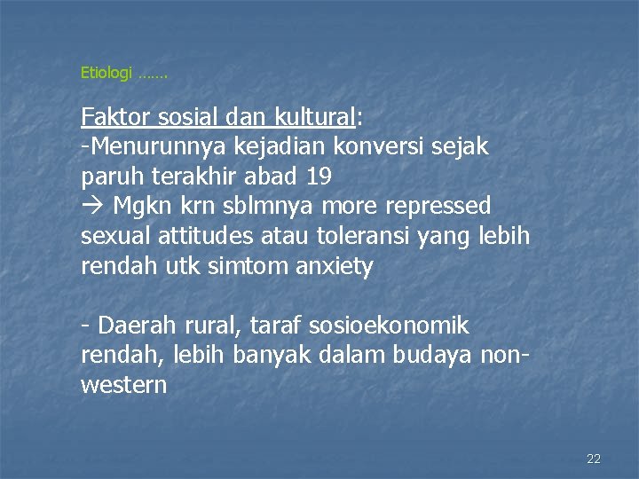 Etiologi ……. Faktor sosial dan kultural: -Menurunnya kejadian konversi sejak paruh terakhir abad 19