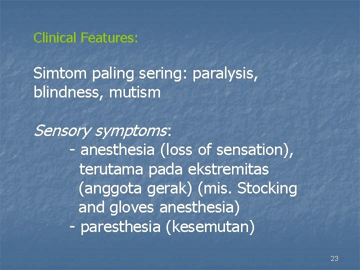 Clinical Features: Simtom paling sering: paralysis, blindness, mutism Sensory symptoms: - anesthesia (loss of