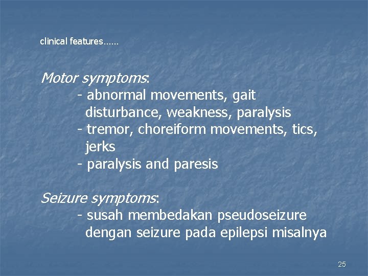 clinical features…… Motor symptoms: - abnormal movements, gait disturbance, weakness, paralysis - tremor, choreiform