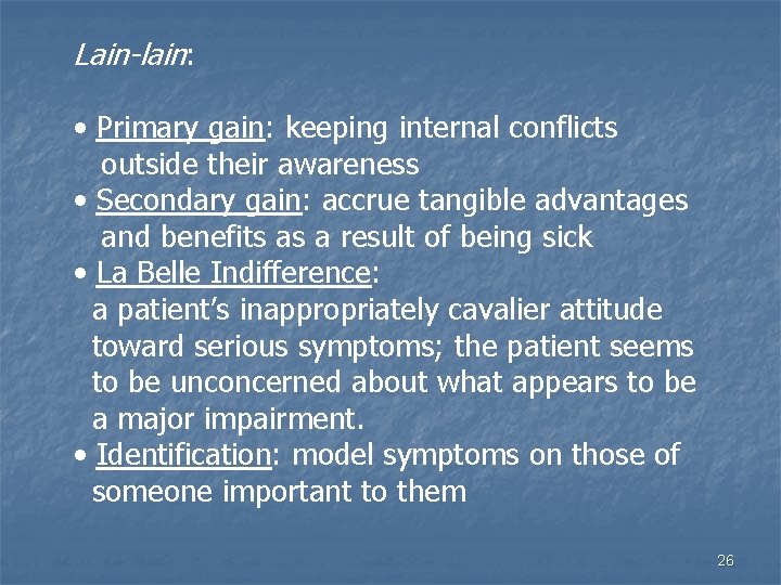 Lain-lain: • Primary gain: keeping internal conflicts outside their awareness • Secondary gain: accrue