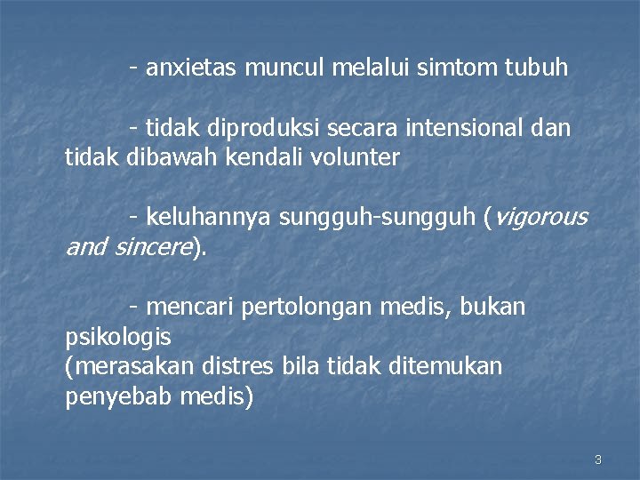 - anxietas muncul melalui simtom tubuh - tidak diproduksi secara intensional dan tidak dibawah