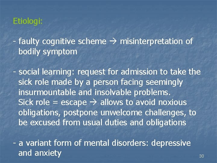 Etiologi: - faulty cognitive scheme misinterpretation of bodily symptom - social learning: request for