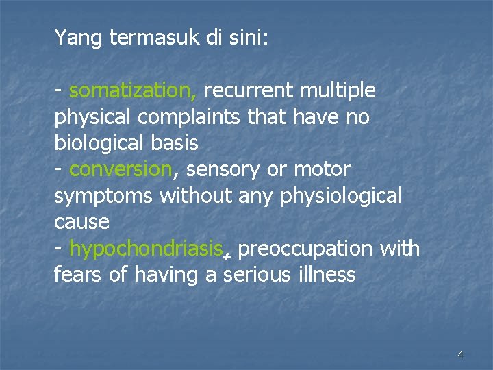 Yang termasuk di sini: - somatization, recurrent multiple physical complaints that have no biological