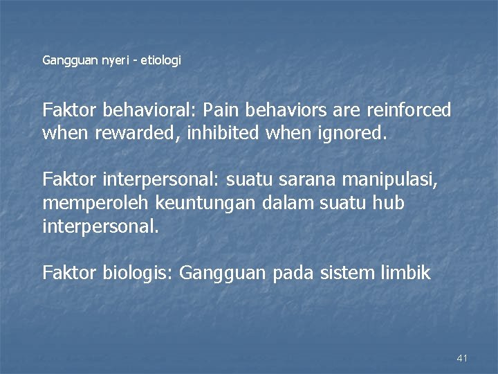 Gangguan nyeri - etiologi Faktor behavioral: Pain behaviors are reinforced when rewarded, inhibited when