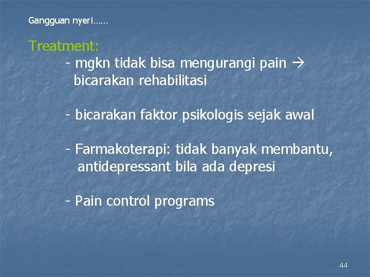 Gangguan nyeri…… Treatment: - mgkn tidak bisa mengurangi pain bicarakan rehabilitasi - bicarakan faktor