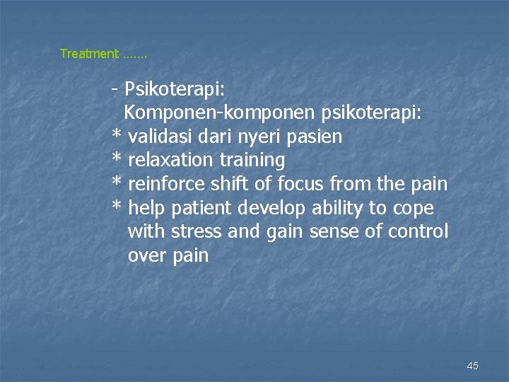 Treatment ……. - Psikoterapi: Komponen-komponen psikoterapi: * validasi dari nyeri pasien * relaxation training