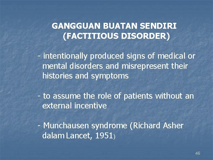 GANGGUAN BUATAN SENDIRI (FACTITIOUS DISORDER) - intentionally produced signs of medical or mental disorders