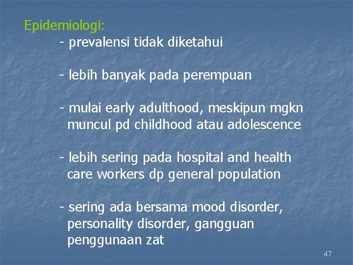 Epidemiologi: - prevalensi tidak diketahui - lebih banyak pada perempuan - mulai early adulthood,
