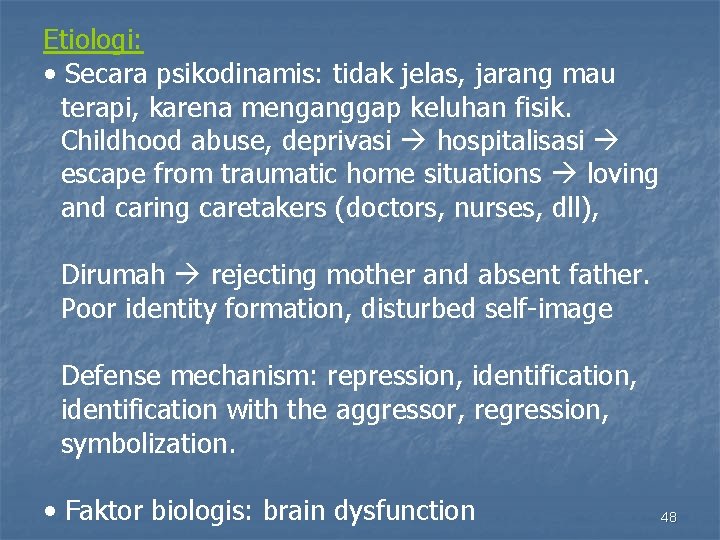 Etiologi: • Secara psikodinamis: tidak jelas, jarang mau terapi, karena menganggap keluhan fisik. Childhood