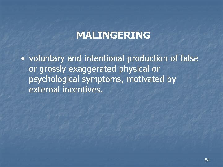 MALINGERING • voluntary and intentional production of false or grossly exaggerated physical or psychological