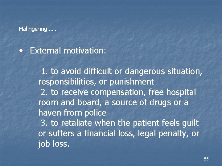 Malingering…… • External motivation: 1. to avoid difficult or dangerous situation, responsibilities, or punishment