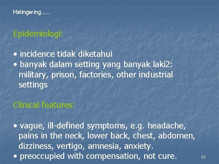 Malingering…… Epidemiologi: • incidence tidak diketahui • banyak dalam setting yang banyak laki 2:
