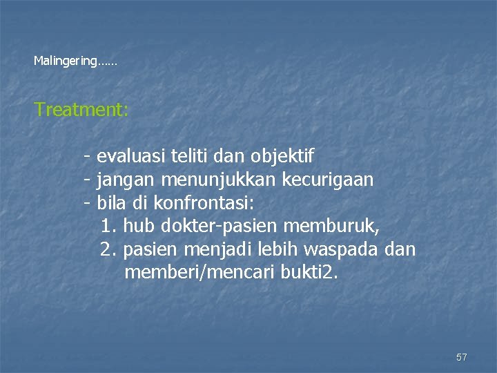 Malingering…… Treatment: - evaluasi teliti dan objektif - jangan menunjukkan kecurigaan - bila di