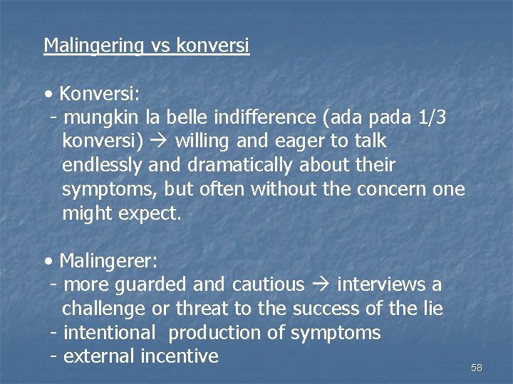 Malingering vs konversi • Konversi: - mungkin la belle indifference (ada pada 1/3 konversi)